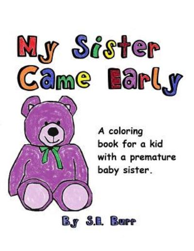 Cover for S E Burr · My Sister Came Early: A Coloring Book for a Kid with a Premature Baby Sister - Preemie Sibling (Paperback Book) (2018)