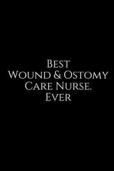Cover for Epic Journals · Best Wound &amp; Ostomy Care Nurse. Ever (Paperback Book) (2018)