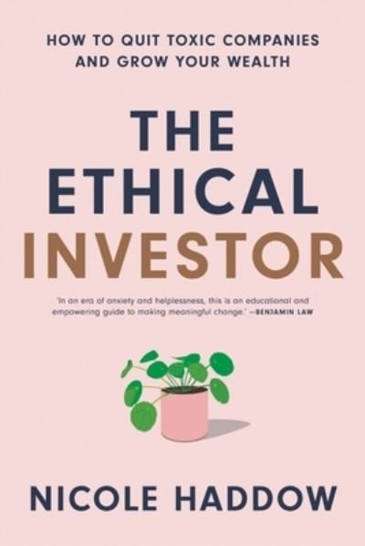 Cover for Nicole Haddow · The Ethical Investor: How to Quit Toxic Companies and Grow Your Wealth (Paperback Book) (2022)