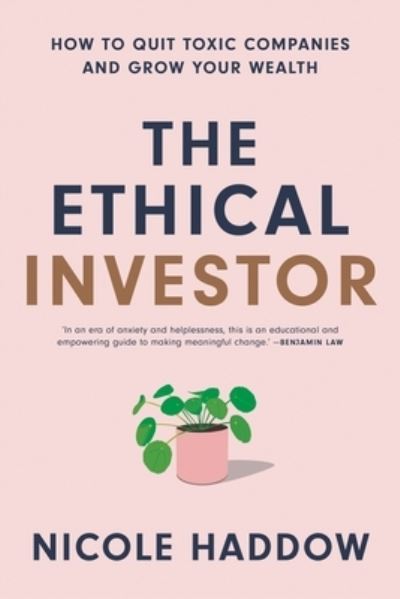 The Ethical Investor: How to Quit Toxic Companies and Grow Your Wealth - Nicole Haddow - Books - Black Inc. - 9781760642693 - February 1, 2022