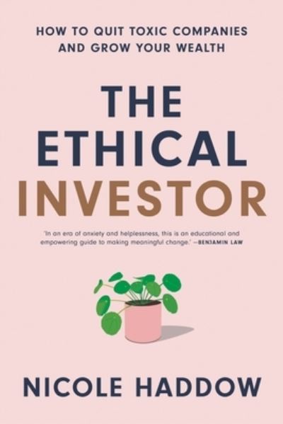 Nicole Haddow · The Ethical Investor: How to Quit Toxic Companies and Grow Your Wealth (Paperback Book) (2022)