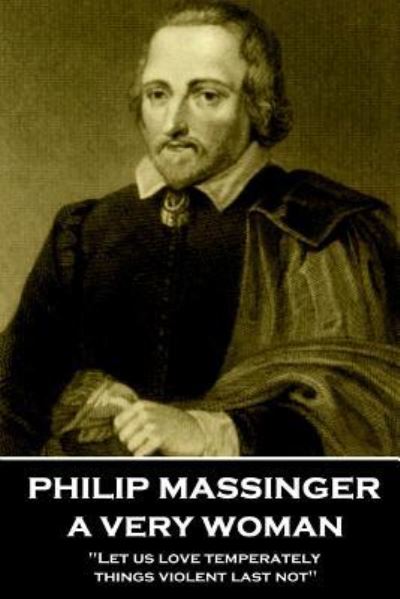 Philip Massinger - A Very Woman - Philip Massinger - Books - Copyright Group Ltd - 9781780004693 - May 24, 2018