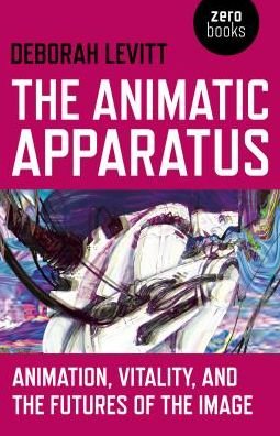 Cover for Deborah Levitt · Animatic Apparatus, The: Animation, Vitality, and the Futures of the Image (Taschenbuch) (2018)