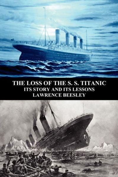 The Loss of the S. S. Titanic: Its Story and Its Lessons - Lawrence Beesley - Libros - Benediction Classics - 9781781391693 - 14 de abril de 2012