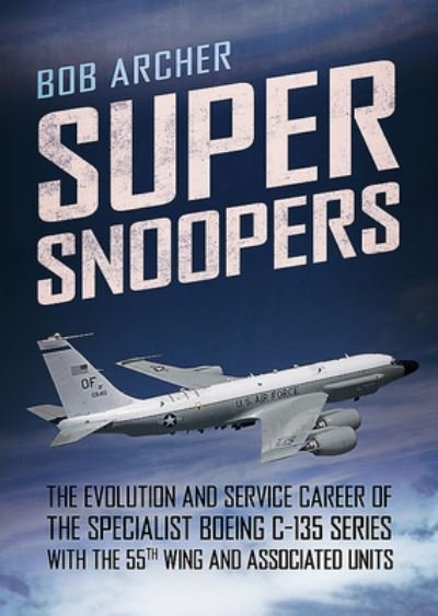 Cover for Bob Archer · Super Snoopers - The Evolution and Service Career of the Specialist Boeing C-135 Series (Gebundenes Buch) (2020)