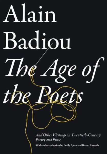 The Age of the Poets: And Other Writings on Twentieth-Century Poetry and Prose - Alain Badiou - Böcker - Verso Books - 9781781685693 - 4 november 2014