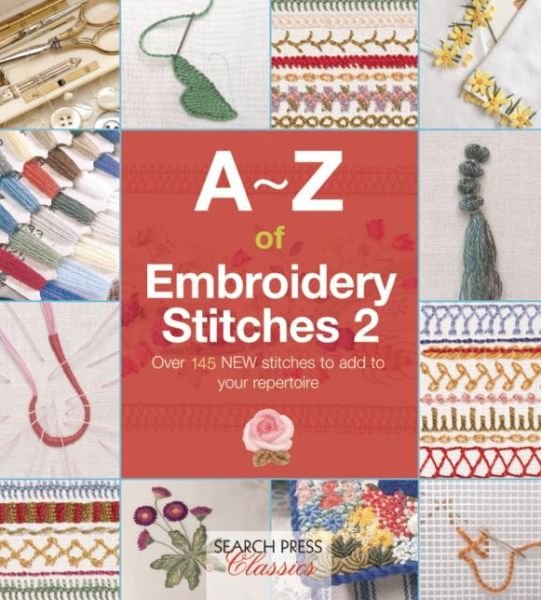 A-Z of Embroidery Stitches 2: Over 145 New Stitches to Add to Your Repertoire - A-Z of Needlecraft - Country Bumpkin - Kirjat - Search Press Ltd - 9781782211693 - keskiviikko 6. toukokuuta 2015