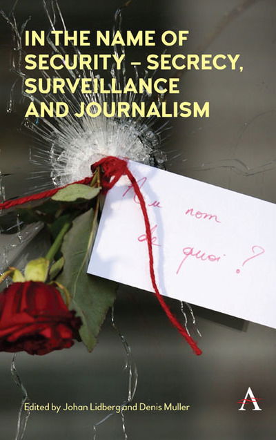 Cover for In the Name of Security – Secrecy, Surveillance and Journalism (Hardcover Book) (2018)
