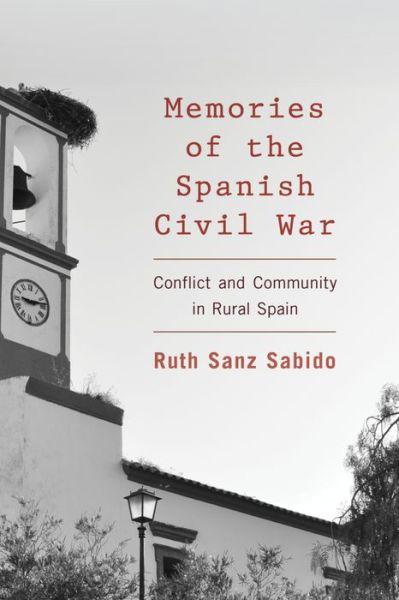 Cover for Ruth Sanz Sabido · Memories of the Spanish Civil War: Conflict and Community in Rural Spain (Paperback Book) (2018)