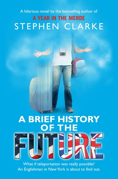 Cover for Stephen Clarke · A Brief History of the Future (Paperback Book) (2018)