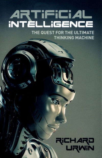 Cover for Richard Urwin · Artificial Intelligence: the Quest for the Ultimate Thinking Machine (Paperback Book) (2017)