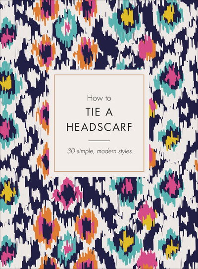 Cover for Alice Tate · How to Tie a Headscarf: 30 Simple, Modern Styles (Hardcover Book) (2018)