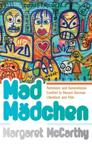 Cover for Margaret McCarthy · Mad Madchen: Feminism and Generational Conflict in Recent German Literature and Film (Hardcover Book) (2017)