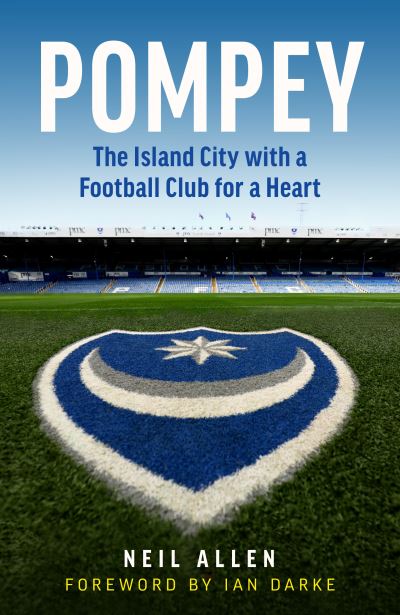 Cover for Neil Allen · Pompey: The Island City with a Football Club for a Heart (Hardcover Book) (2020)