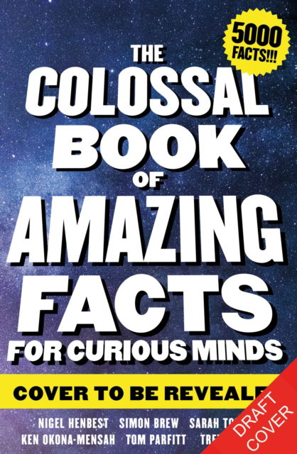 The Colossal Book of Incredible Facts for Curious Minds: 5,000 staggering facts on science, nature, history, movies, music, the universe and more! - Nigel Henbest - Books - Octopus Publishing Group - 9781788404693 - September 14, 2023