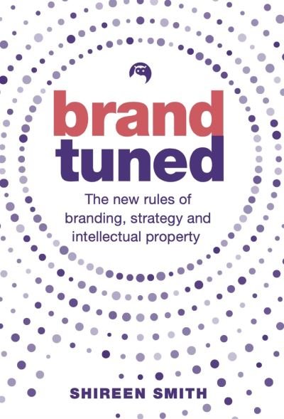Cover for Shireen Smith · Brand Tuned: The new rules of branding, strategy and intellectual property (Paperback Book) (2021)