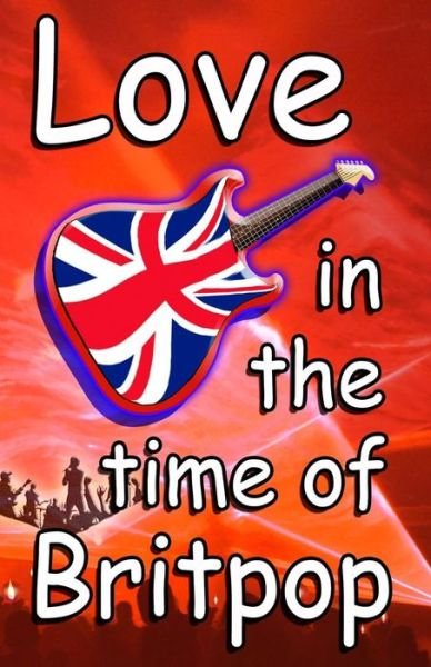 Cover for Tim Woods · Love In The Time Of Britpop (Pocketbok) (2018)
