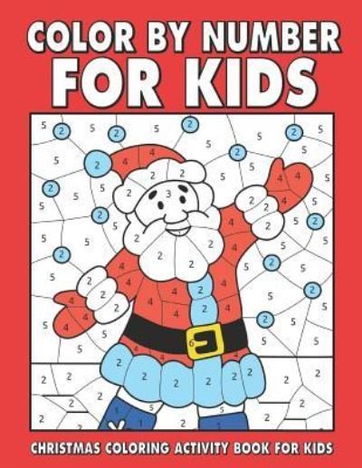 Christmas Color by Number for Kids - Jh Fun Publishing - Libros - Independently Published - 9781790409693 - 27 de noviembre de 2018