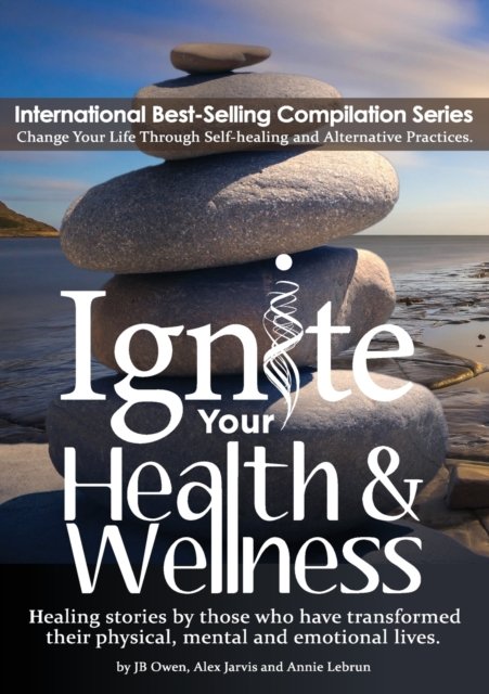 Cover for Jb Owen · Ignite Your Health and Wellness: Healing stories by those who have transformed their physical, mental and emotional lives (Paperback Bog) (2020)