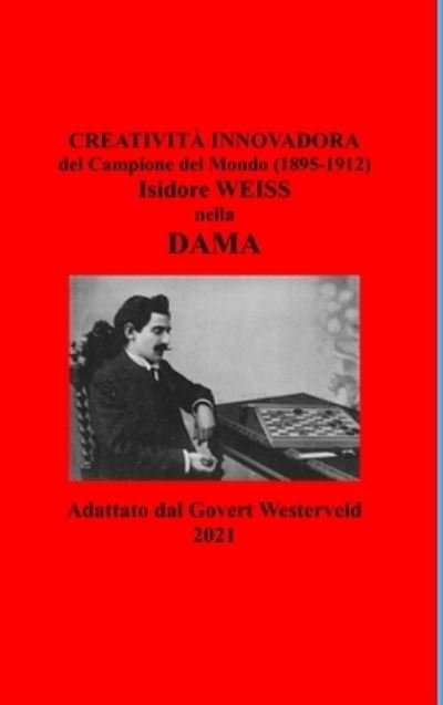 Cover for Govert Westerveld · Creatività Innovadora Del Campione Del Mondo (1895-1912) Isidore Weiss Nella Dama (Bok) (2021)
