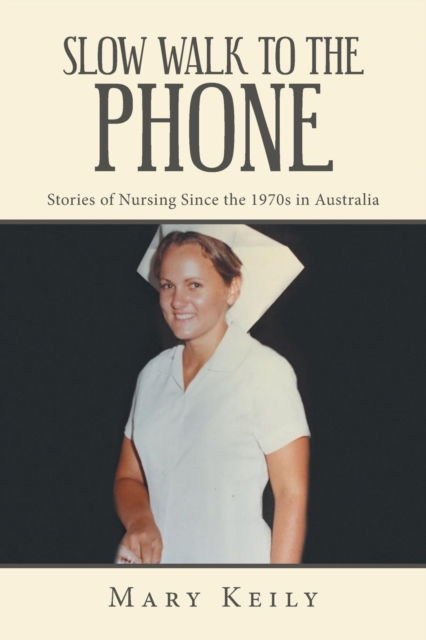 Slow Walk to the Phone - Mary Keily - Books - Xlibris Au - 9781796001693 - May 6, 2019