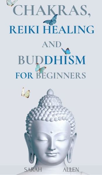 Cover for Sarah Allen · Chakras, Reiki Healing and Buddhism for Beginners (Hardcover Book) (2021)