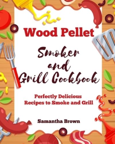 Cover for Samantha Brown · Wood Pellet Smoker and Grill Cookbook (Paperback Book) (2021)