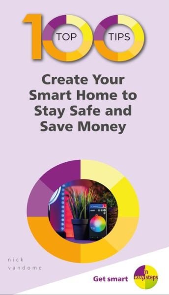 Cover for Nick Vandome · 100 Top Tips - Create Your Smart Home to Stay Safe and Save Money - 100 Top Tips - In Easy Steps (Paperback Book) (2019)