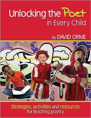 Cover for Orme David · Unlocking the Poet in Every Child: Strategies, activities and resources for teaching poetry - Professional Development in Literacy (Paperback Book) (2019)