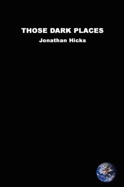 Cover for Jonathan Hicks · Those Dark Places (Paperback Book) (2007)