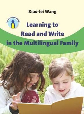 Cover for Xiao-lei Wang · Learning to Read and Write in the Multilingual Family - Parents' and Teachers' Guides (Paperback Book) (2011)