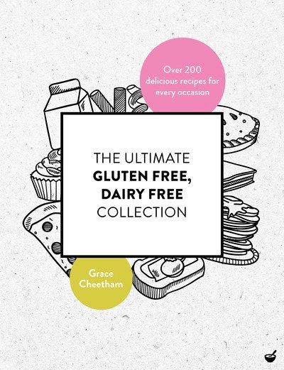 The Ultimate Gluten-Free, Dairy-Free Collection: Over 200 Delicious, Free-From Recipes for Every Occasion - Grace Cheetham - Boeken - Watkins Media Limited - 9781848993693 - 16 april 2019