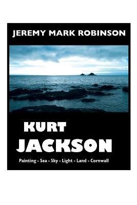 Kurt Jackson - Jeremy Mark Robinson - Kirjat - Crescent Moon Publishing - 9781861718693 - maanantai 5. joulukuuta 2022