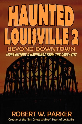 Haunted Louisville 2: Beyond Downtown - Robert W Parker - Książki - Whitechapel Productions - 9781892523693 - 16 marca 2010