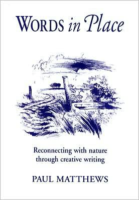 Cover for Paul Matthews · Words in Place: Reconnecting with Nature Through Creative Writing - Steiner / Waldorf Learning Resources (Paperback Book) (2007)