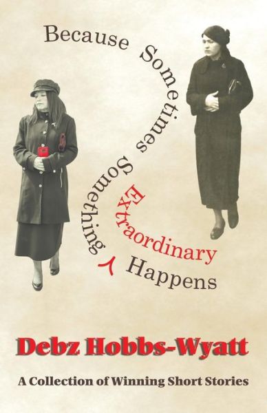 Because Sometimes Something Extraordinary Happens - Debz Hobbs-Wyatt - Boeken - Bridge House - 9781907335693 - 17 juni 2019