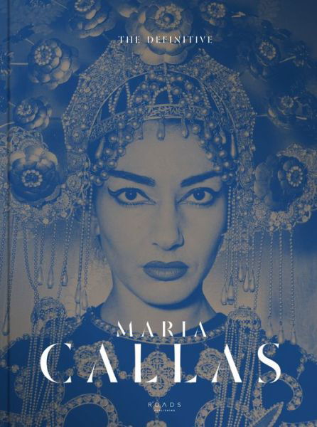 Definitive - Life DIVA IN UNSEEN PICTURES - Maria Callas - Books - ROADS PUBLISHING - 9781909399693 - September 11, 2018