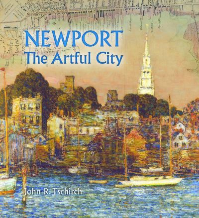 Cover for John R Tschirch · Newport: The Artful City (Hardcover Book) (2020)