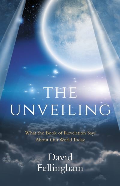 Cover for David Fellingham · The Unveiling: What the Book of Revelation says about our World Today (Paperback Book) (2021)