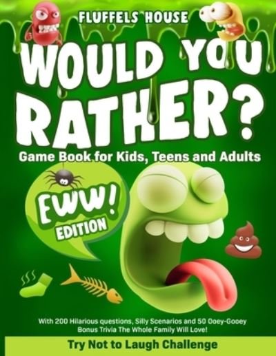 Cover for Fluffels House · Would You Rather Game Book for Kids, Teens, and Adults - EWW Edition!: Try Not To Laugh Challenge with 200 Hilarious Questions, Silly Scenarios, and 50 Ooey-Gooey Bonus Trivia! (Paperback Bog) (2021)
