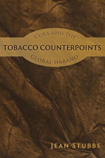 Cover for Jean Stubbs · Tobacco Counterpoints: Cuba and the Global Habano (Paperback Book) (2024)