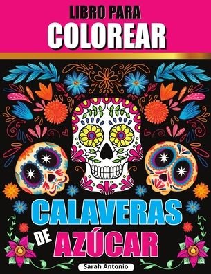 Cover for Sarah Antonio · Libro para colorear de calaveras de azucar (Paperback Book) (2021)