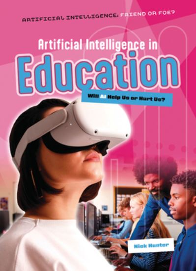 Cover for Nick Hunter · Artificial Intelligence in Education: Will AI Help Us or Hurt Us? - Artificial Intelligence: Friend or Foe? (Pocketbok) (2025)