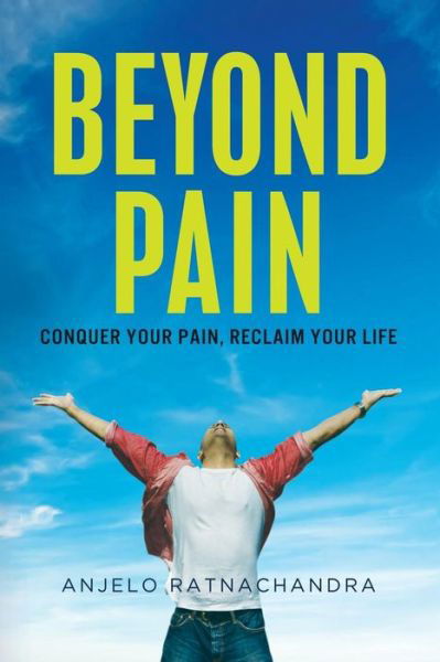 Cover for Anjelo Ratnachandra · Beyond Pain: Conquer Your Pain, Reclaim Your Life (Paperback Book) (2014)