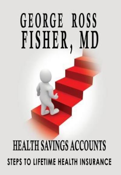 Cover for MD George Ross Fisher · Health Savings Accounts (Hardcover Book) (2016)