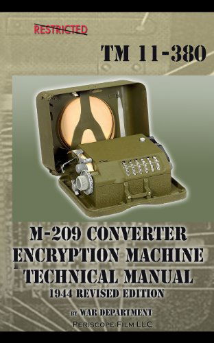 M-209 Converter Encryption Machine Technical Manual 1944 Revised Edition - War Department - Books - Periscope Film, LLC - 9781937684693 - July 16, 2012