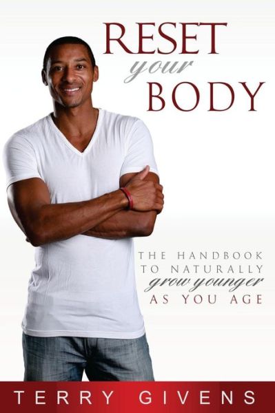 Cover for Terry Givens · Reset Your Body: the Handbook to Naturally Grow Younger As You Age (Paperback Book) (2015)