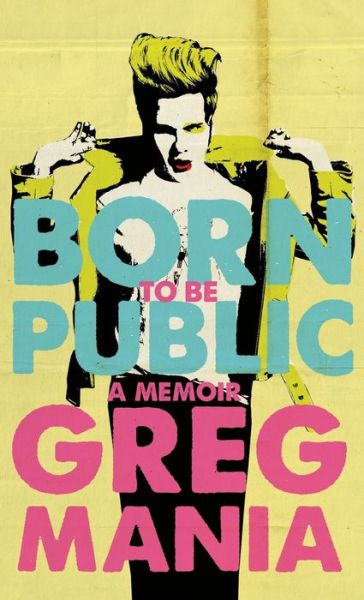 Born to Be Public - Greg Mania - Books - Clash Books - 9781944866693 - October 8, 2020