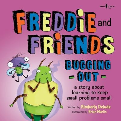 Cover for Delude, Kimberley (Kimberly Delude) · Freddie and Friends - Bugging out: A Story About Learning to Keep Small Problems Small (Paperback Book) (2021)