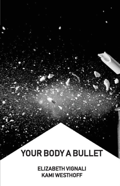 Cover for Elizabeth Vignali · Your Body a Bullet (Paperback Book) (2018)